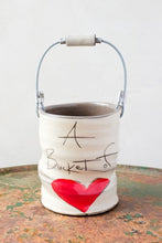 Load image into Gallery viewer, &quot;A Bucket of&quot; Heart Bucket