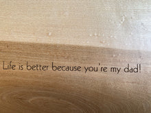 Load image into Gallery viewer, &quot;Life Is Better Because You Are My Dad&quot; Box